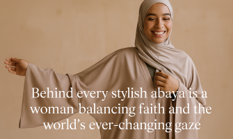Behind every stylish abaya is a woman balancing faith and the world’s ever-changing gaze