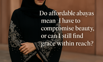 Do affordable abayas mean I have to compromise beauty, or can I still find grace within reach?