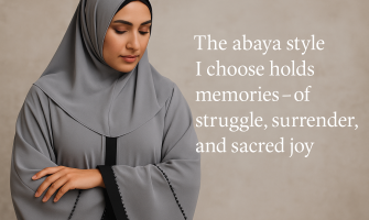 The abaya style I choose holds memories - of struggle, surrender, and sacred joy